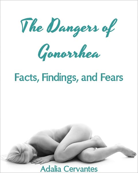The Dangers of Gonorrhea