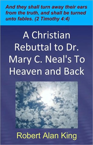 A Christian Rebuttal to Dr. Mary C. Neal's To Heaven and Back