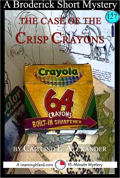 The Case of the Crisp Crayons: A 15-Minute Brodericks Mystery