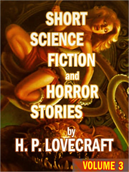 Short Science Fiction and Horror Stories by H. P. Lovecraft: Volume 3