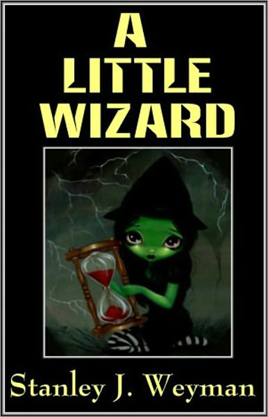 A Little Wizard: A Fantasy Classic By Stanley J. Weyman! AAA+++