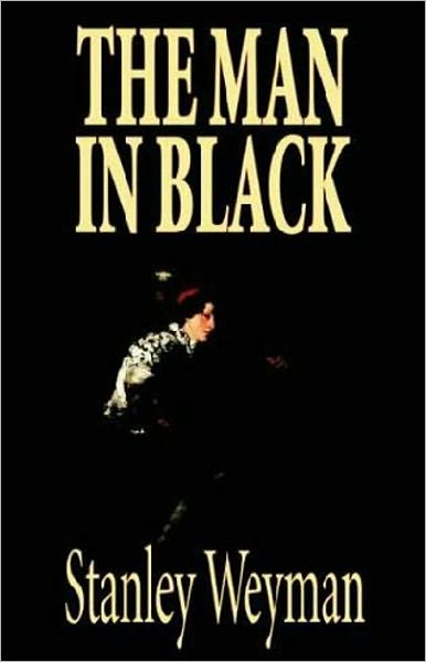 The Man in Black: A Fiction and Literature, History Classic By Stanley J. Weyman! AAA+++