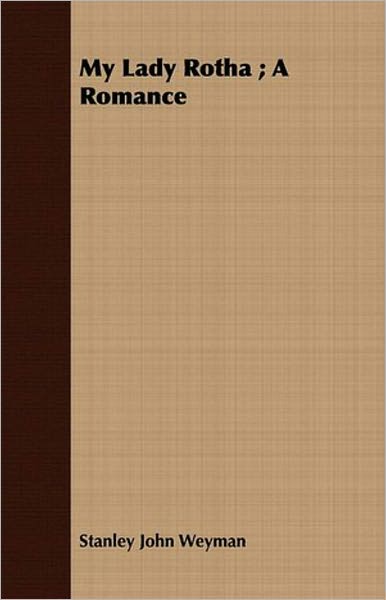 My Lady Rotha: A Romance Classic By Stanley J. Weyman! AAA+++