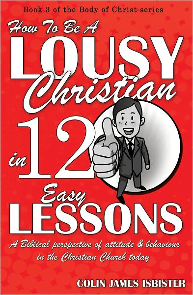 HOW TO BE A LOUSY CHRISTIAN IN 12 EASY LESSONS