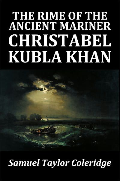 Samuel Taylor Coleridge's The Rime of the Ancient Mariner, Christabel, and Kubla Khan
