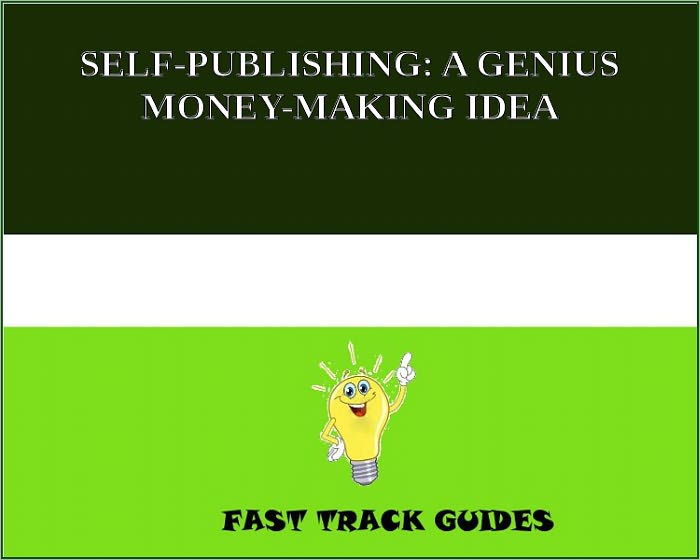 SELF-PUBLISHING: A GENIUS MONEY-MAKING IDEA