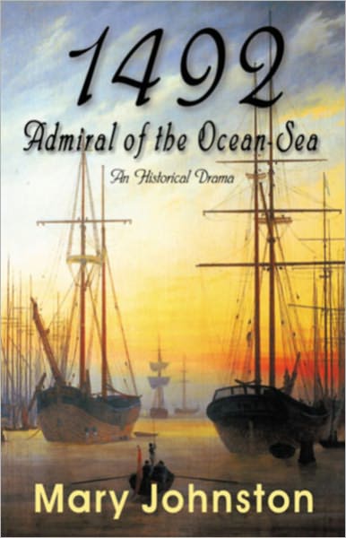 1492: Admiral of The Ocean Sea! A History, Fiction and Literature Classic By Mary Johnston! AAA+++