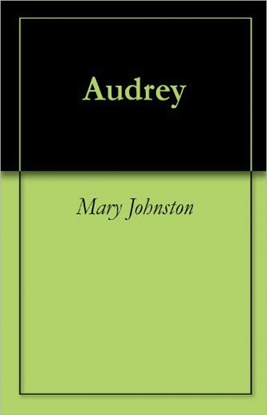 Audrey: A Fiction and Literature, Romance Classic By Mary Johnston! AAA+++