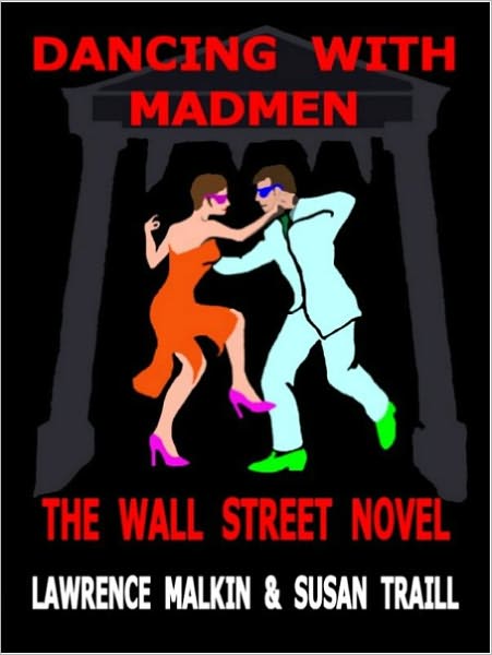 Dancing with Madmen: The Wall Street Novel