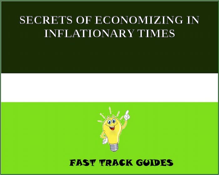 SECRETS OF ECONOMIZING IN INFLATIONARY TIMES