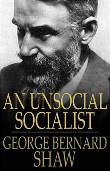 An Unsocial Socialist: A Fiction and Literature, Humor, Satire Classic By Bernard Shaw! AAA+++