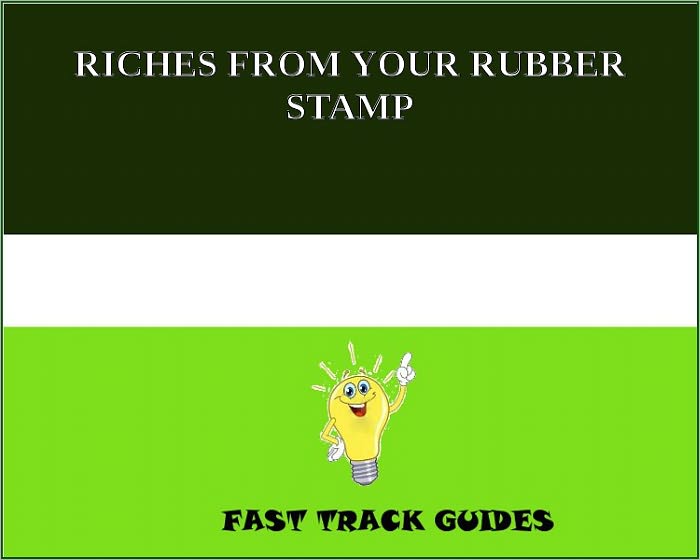 RICHES FROM YOUR RUBBER STAMP