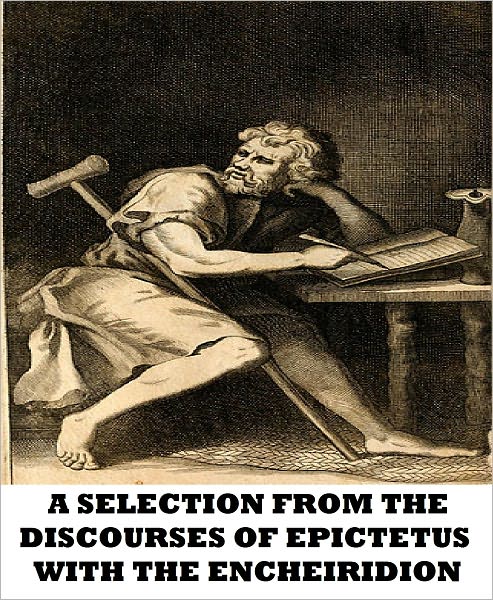 A Selection From The Discourses Of Epictetus With The Encheiridion