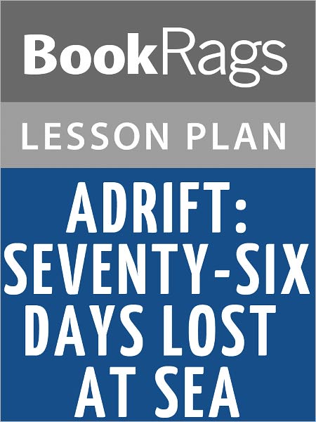Adrift: Seventy-Six Days Lost at Sea by Steven Callahan Lesson Plans