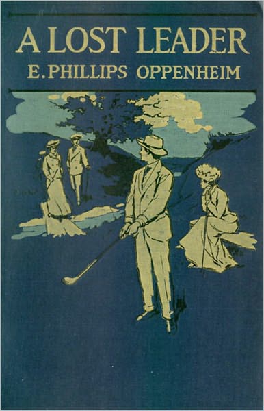 A Lost Leader: A Fiction and Literature, Romance Classic By E. Phillips Oppenheim! AAA+++