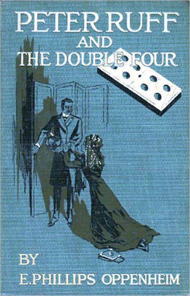 Peter Ruff and the Double Four: A Pulp, Mystery/Detective Classic By E. Phillips Oppenheim! AAA+++