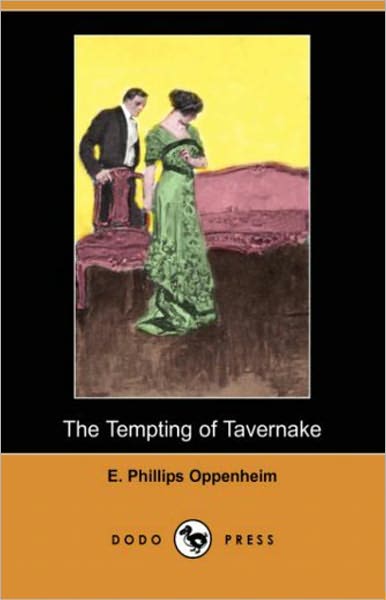 The Tempting of Tavernake: A Romance Classic By E. Phillips Oppenheim! AAA+++