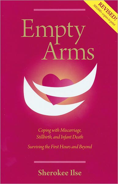 Empty Arms: Coping with Miscarriage, Stillbirth, and Early Infant Death