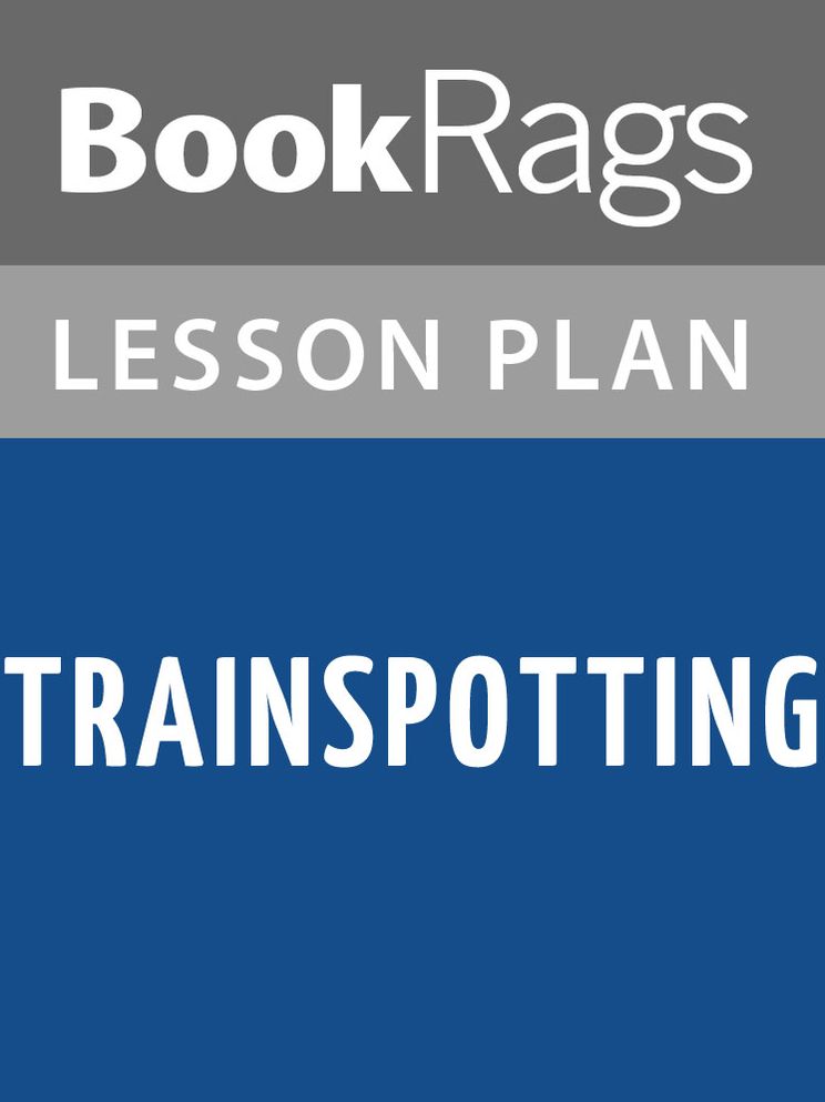 Trainspotting by Irvine Welsh Lesson Plans