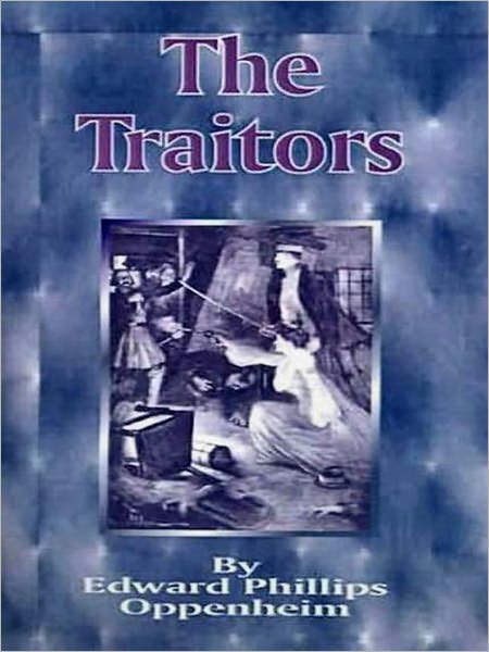 The Traitors: A Thriller Classic By E. Phillips Oppenheim! AAA+++