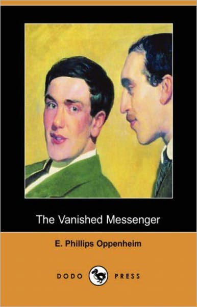 The Vanished Messenger: A Mystery/Detective Classic By E. Phillips Oppenheim! AAA+++