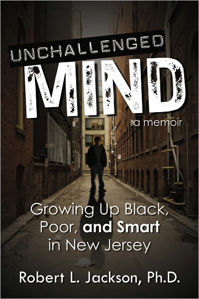 Unchallenged Mind: Growing Up Black, Poor, and Smart in New Jersey – A Memoir