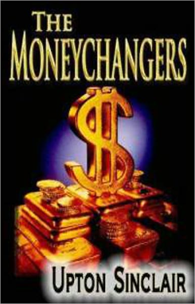 The Moneychangers: A Fiction and Literature Classic By Upton Sinclair! AAA+++