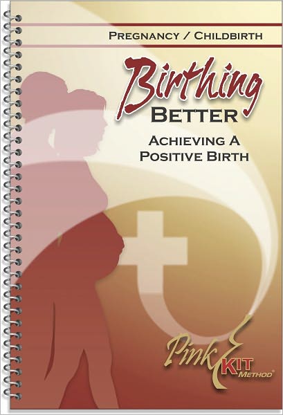 Pregnancy and Childbirth: Birthing Better: Achieving a Positive Birth