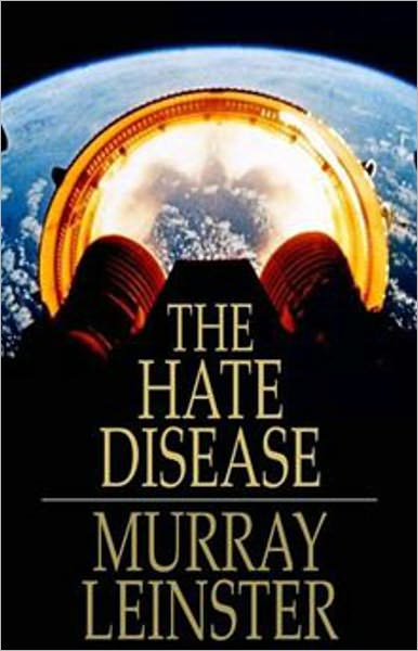 The Hate Disease: A Short Story, Science Fiction, Post-1930 Classic By Murray Leinster! AAA+++