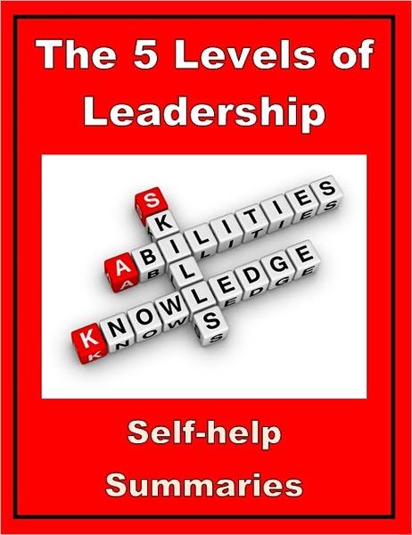 Summary: The 5 Levels of Leadership - Proven Steps to Maximize Your Potential - John C Maxwell