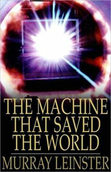 The Machine That Saved The World: A Short Story, Science Fiction, Post-1930 Classic By Murray Leinster! AAA+++