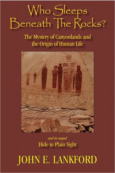 Who Sleeps Beneath the Rocks?: The Mystery of Canyonlands and The Origin of Human Life