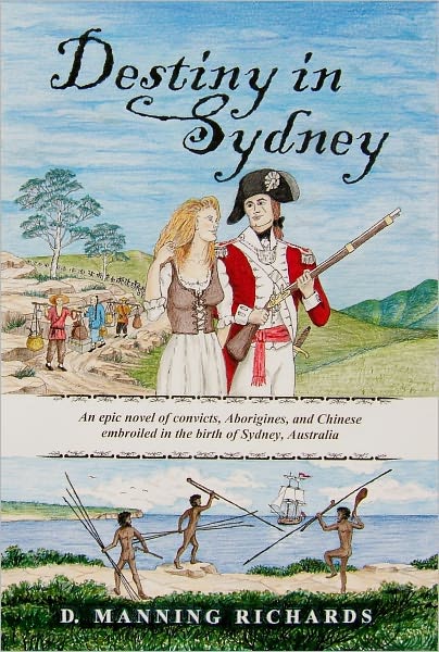 Destiny in Sydney: An epic novel of convicts, Aborigines, and Chinese embroiled in the birth of Sydney, Australia