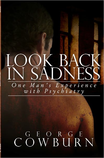 Look Back In Sadness: One Man's Experience with Psychiatry