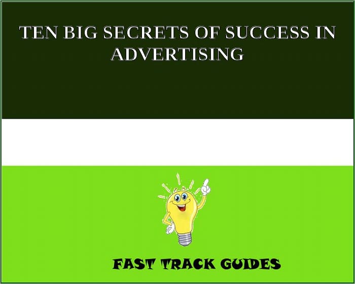 TEN BIG SECRETS OF SUCCESS IN ADVERTISING