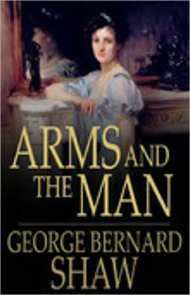 Arms and the Man: A Drama Classic By George Bernard Shaw! AAA+++