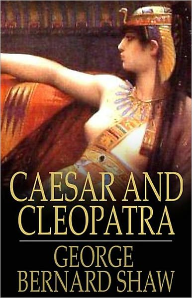 Caesar and Cleopatra: A Drama/History Classic By George Bernard Shaw! AAA+++