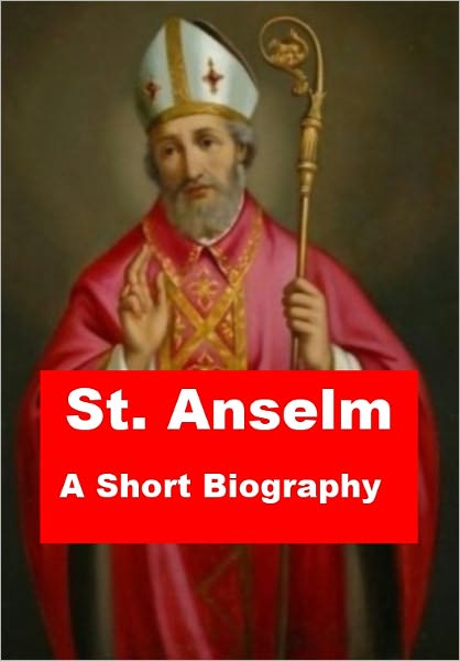St. Anselm - A Short Biography