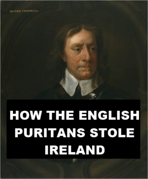How the English Puritans Stole Ireland