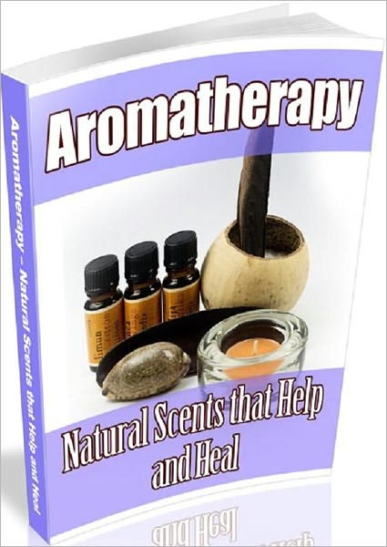 Aromatherapy - How To Natural Scents That Help And Heal - Take good care of it...