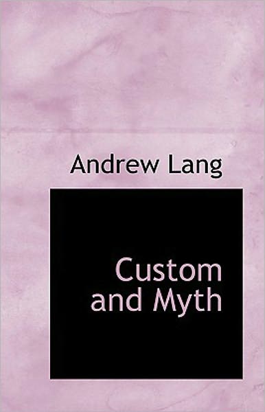 Custom and Myth: A Myth Classic By Andrew Lang! AAA+++