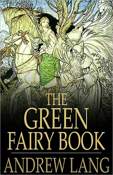 The Green Fairy Book: A Young Readers, Fantasy, Short Story Collection Classic By Andrew Lang! AAA+++