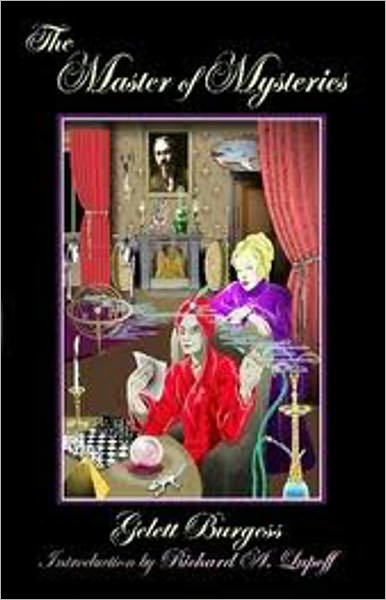 The Master of Mysteries: A Short Story Collection, Mystery/Detective, Fiction and Literature Classic By Gelett Burgess! AAA+++