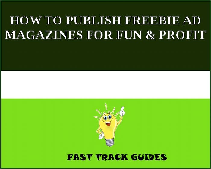 HOW TO PUBLISH FREEBIE AD MAGAZINES FOR FUN & PROFIT