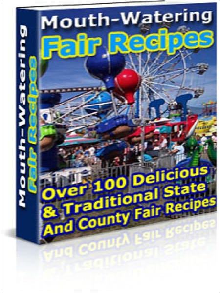 Mouth Watering Fair Recipes - You Get Over 100 Delicious and Tranitional Fair Recipes...