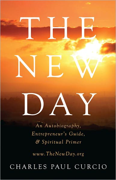 The New Day: An Autobiography, Entrepreneur's Guide, & Spiritual Primer