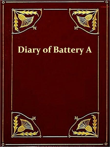 Diary of Battery A, First Regiment Rhode Island Light Artillery