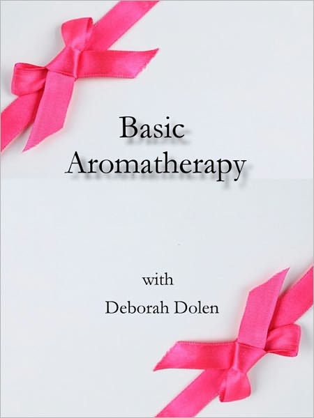 Aromatherapy Basics by Deborah Dolen