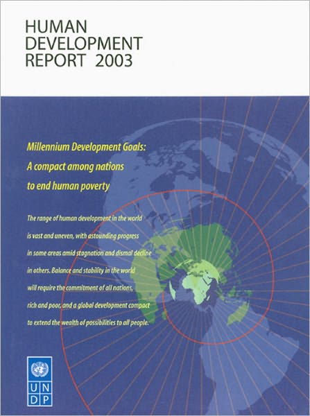 Human Development Report 2003: Millennium Development Goals: A Compact Among Nations to End Human Poverty