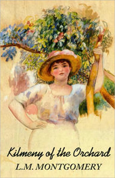 Kilmeny of the Orchard: A Young Readers, Fiction and Literature Classic By Lucy Maud Montgomery! AAA+++
